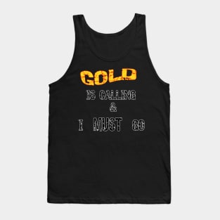 Gold Is Calling I Must Go Tank Top